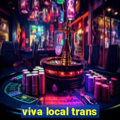 viva local trans